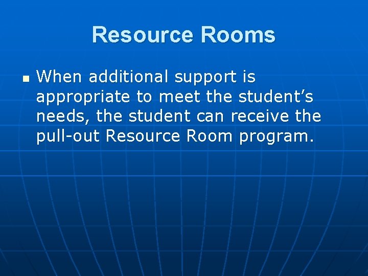 Resource Rooms n When additional support is appropriate to meet the student’s needs, the