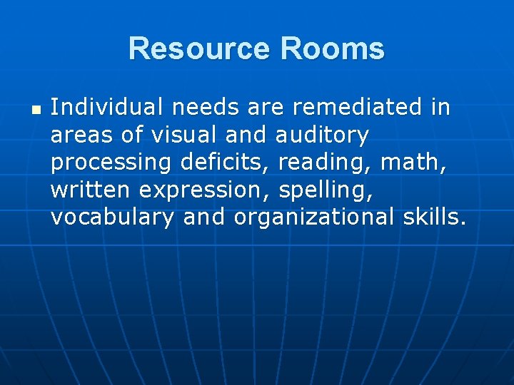 Resource Rooms n Individual needs are remediated in areas of visual and auditory processing