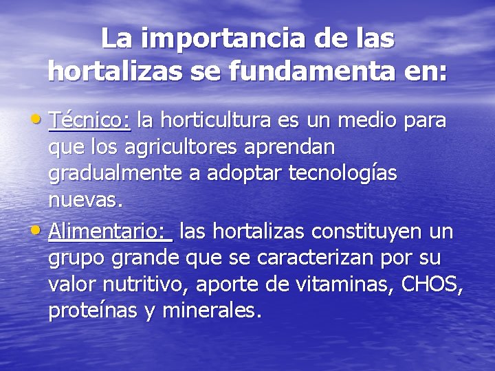 La importancia de las hortalizas se fundamenta en: • Técnico: la horticultura es un