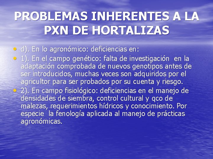 PROBLEMAS INHERENTES A LA PXN DE HORTALIZAS • d). En lo agronómico: deficiencias en: