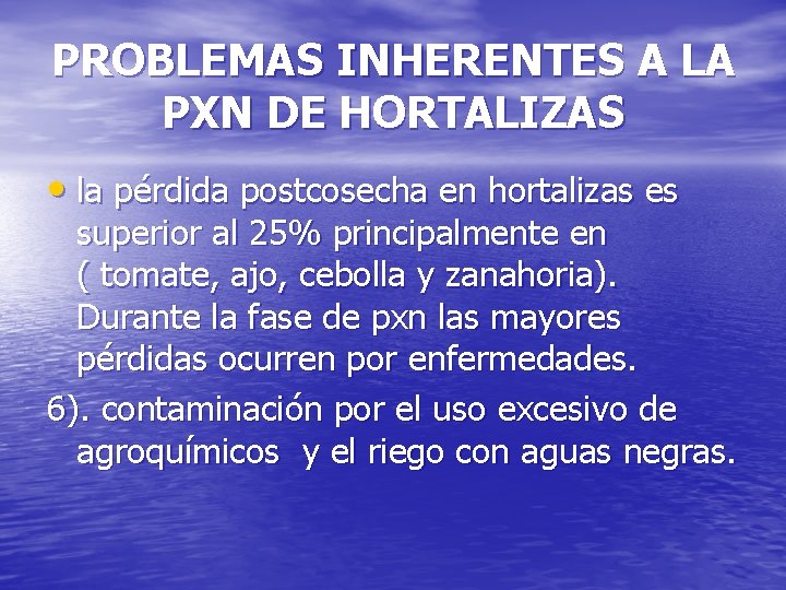 PROBLEMAS INHERENTES A LA PXN DE HORTALIZAS • la pérdida postcosecha en hortalizas es