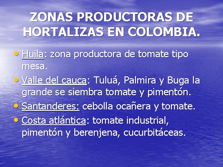 ZONAS PRODUCTORAS DE HORTALIZAS EN COLOMBIA. • Huila: zona productora de tomate tipo mesa.