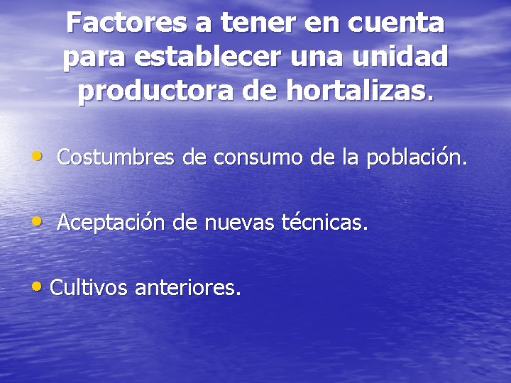 Factores a tener en cuenta para establecer una unidad productora de hortalizas. • Costumbres