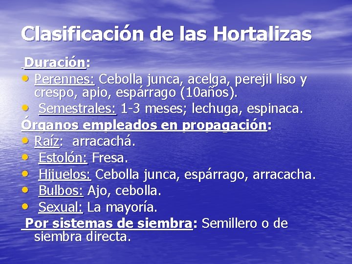 Clasificación de las Hortalizas Duración: • Perennes: Cebolla junca, acelga, perejil liso y crespo,