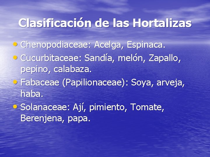 Clasificación de las Hortalizas • Chenopodiaceae: Acelga, Espinaca. • Cucurbitaceae: Sandía, melón, Zapallo, pepino,