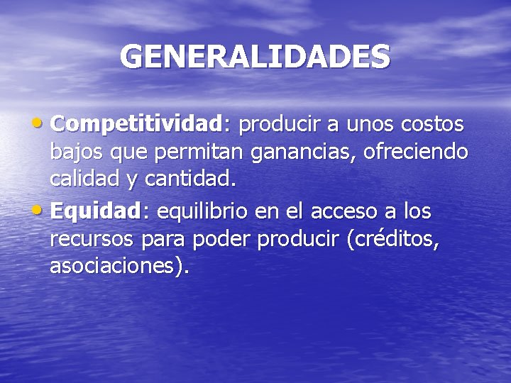 GENERALIDADES • Competitividad: producir a unos costos bajos que permitan ganancias, ofreciendo calidad y