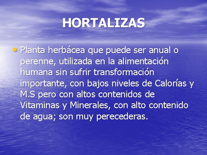 HORTALIZAS • Planta herbácea que puede ser anual o perenne, utilizada en la alimentación