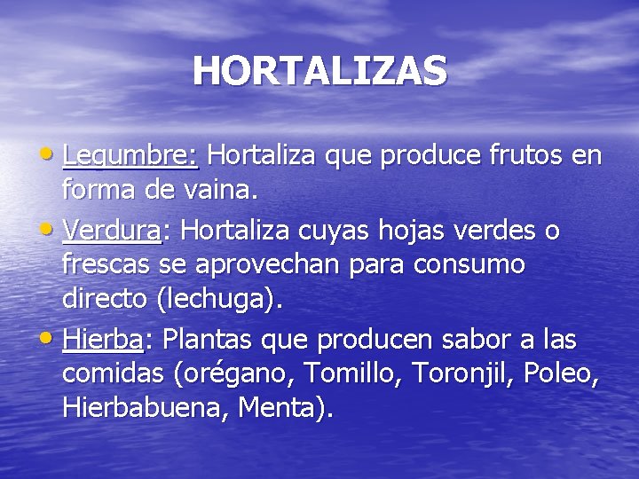 HORTALIZAS • Legumbre: Hortaliza que produce frutos en forma de vaina. • Verdura: Hortaliza