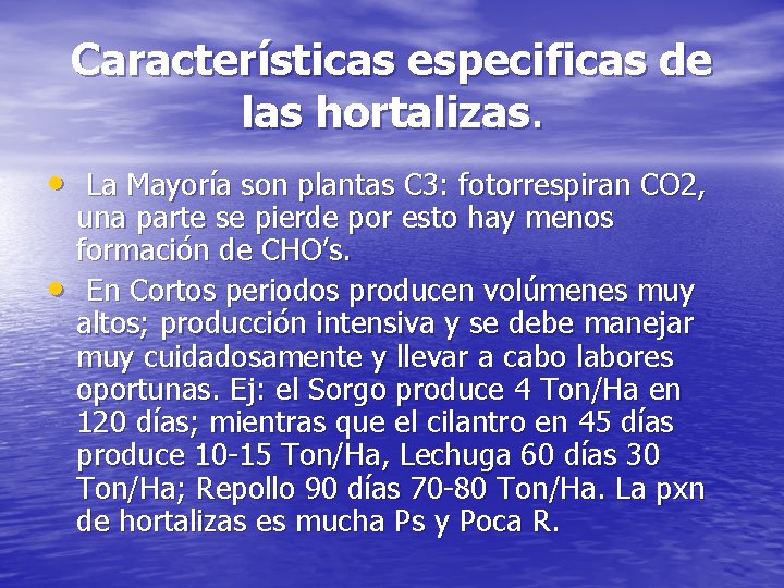 Características especificas de las hortalizas. • La Mayoría son plantas C 3: fotorrespiran CO