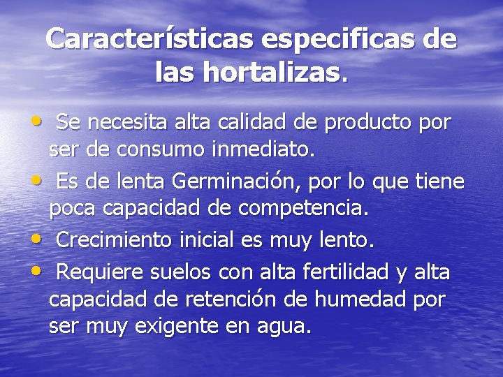 Características especificas de las hortalizas. • Se necesita alta calidad de producto por ser