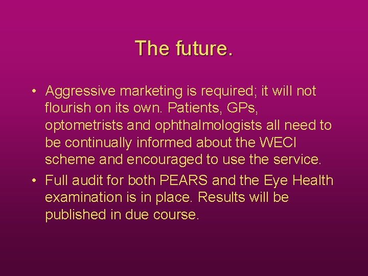 The future. • Aggressive marketing is required; it will not flourish on its own.