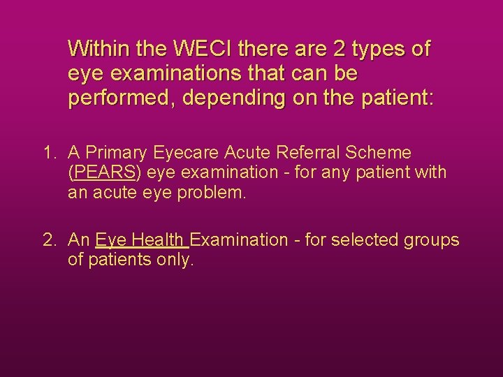 Within the WECI there are 2 types of eye examinations that can be performed,