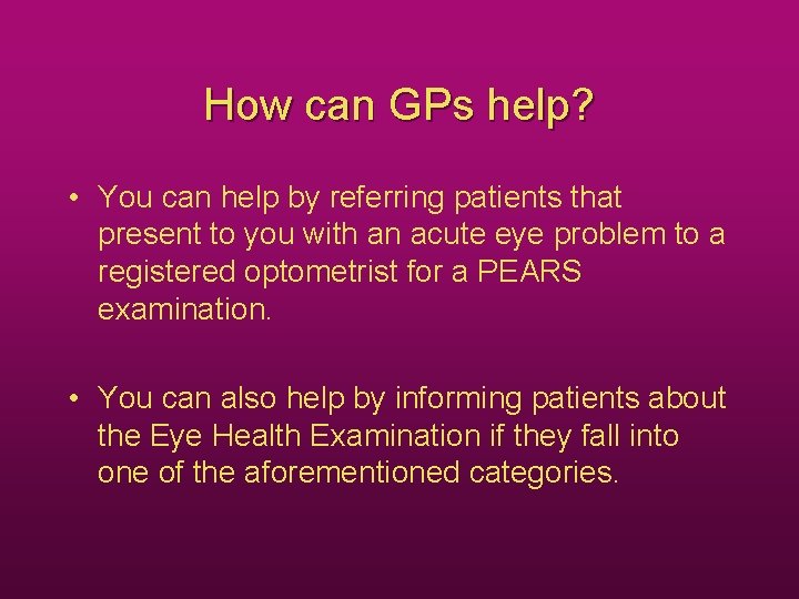 How can GPs help? • You can help by referring patients that present to