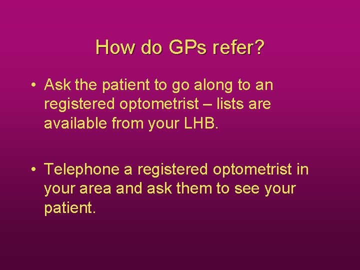 How do GPs refer? • Ask the patient to go along to an registered