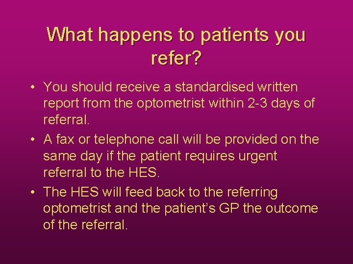 What happens to patients you refer? • You should receive a standardised written report