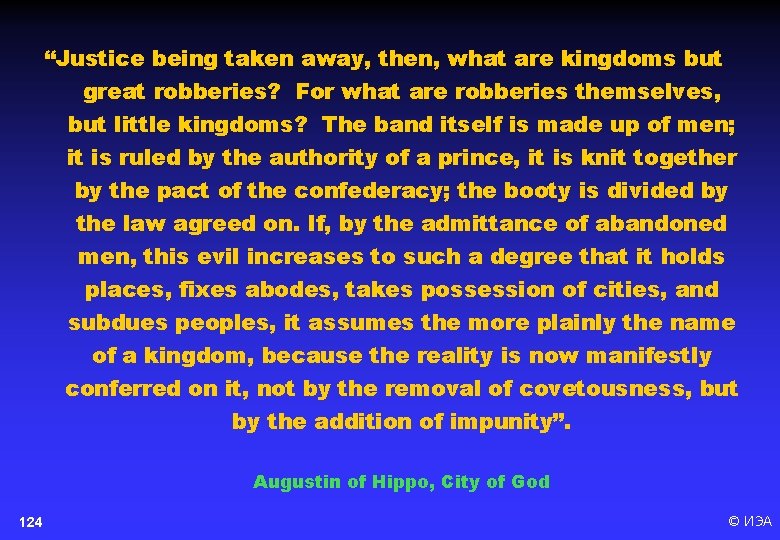 “Justice being taken away, then, what are kingdoms but great robberies? For what are