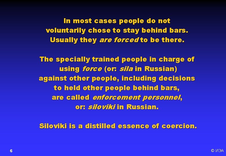 In most cases people do not voluntarily chose to stay behind bars. Usually they