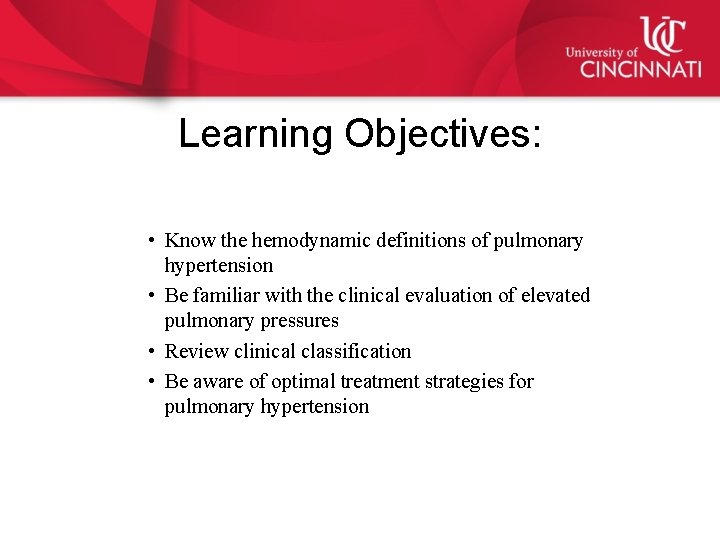 Learning Objectives: • Know the hemodynamic definitions of pulmonary hypertension • Be familiar with