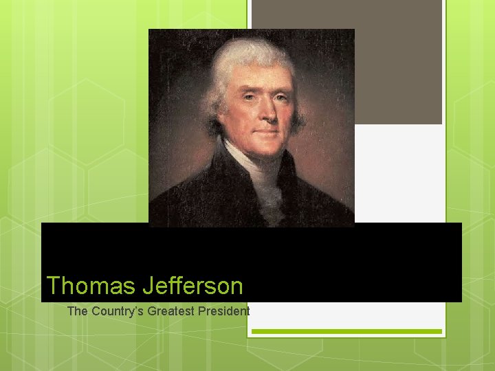 Thomas Jefferson The Country’s Greatest President 