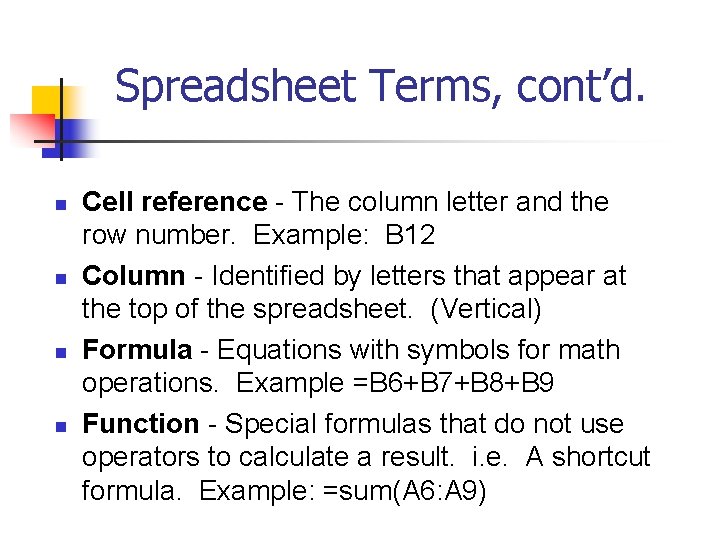 Spreadsheet Terms, cont’d. n n Cell reference - The column letter and the row