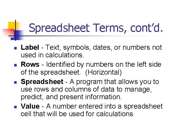 Spreadsheet Terms, cont’d. n n Label - Text, symbols, dates, or numbers not used