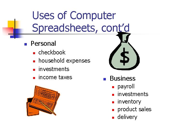 Uses of Computer Spreadsheets, cont’d n Personal n n checkbook household expenses investments income
