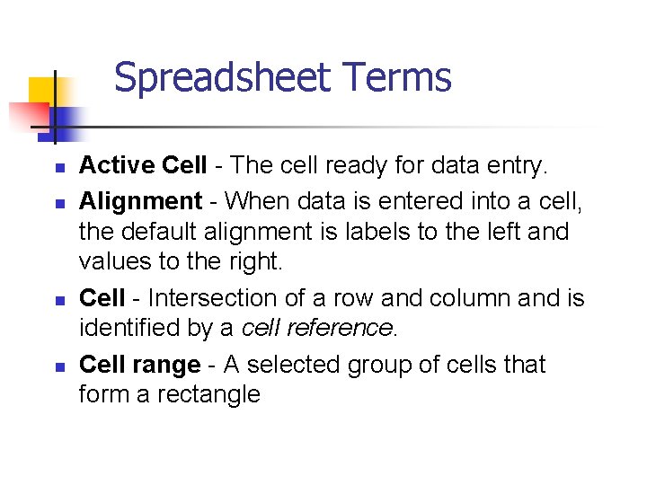 Spreadsheet Terms n n Active Cell - The cell ready for data entry. Alignment