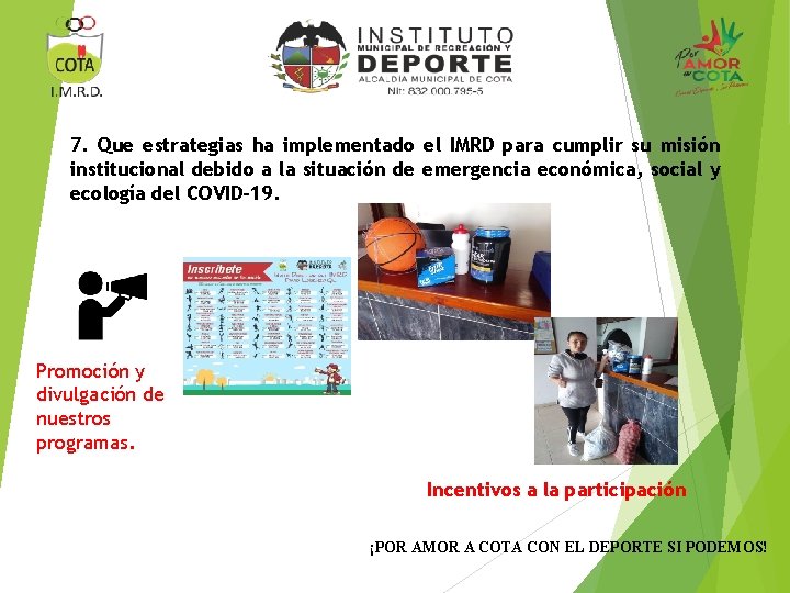 7. Que estrategias ha implementado el IMRD para cumplir su misión institucional debido a