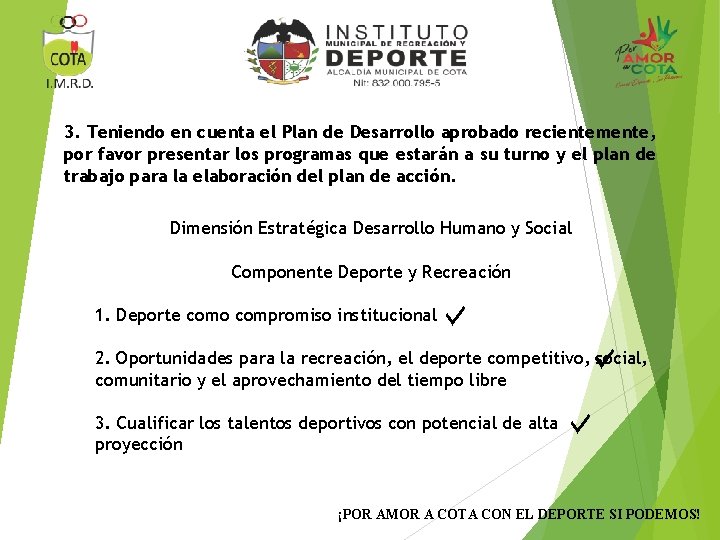 3. Teniendo en cuenta el Plan de Desarrollo aprobado recientemente, por favor presentar los