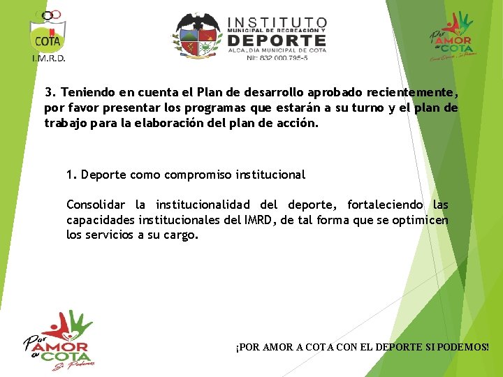 3. Teniendo en cuenta el Plan de desarrollo aprobado recientemente, por favor presentar los