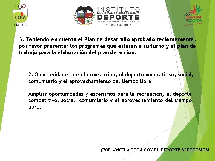 3. Teniendo en cuenta el Plan de desarrollo aprobado recientemente, por favor presentar los