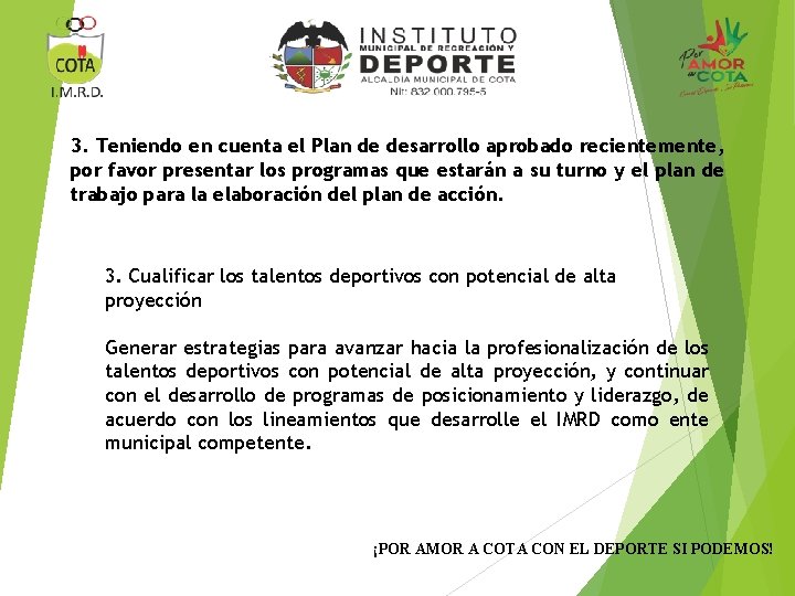 3. Teniendo en cuenta el Plan de desarrollo aprobado recientemente, por favor presentar los