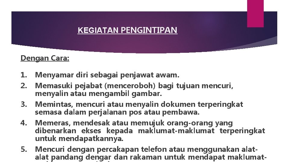 KEGIATAN PENGINTIPAN Dengan Cara: 1. 2. 3. 4. 5. Menyamar diri sebagai penjawat awam.