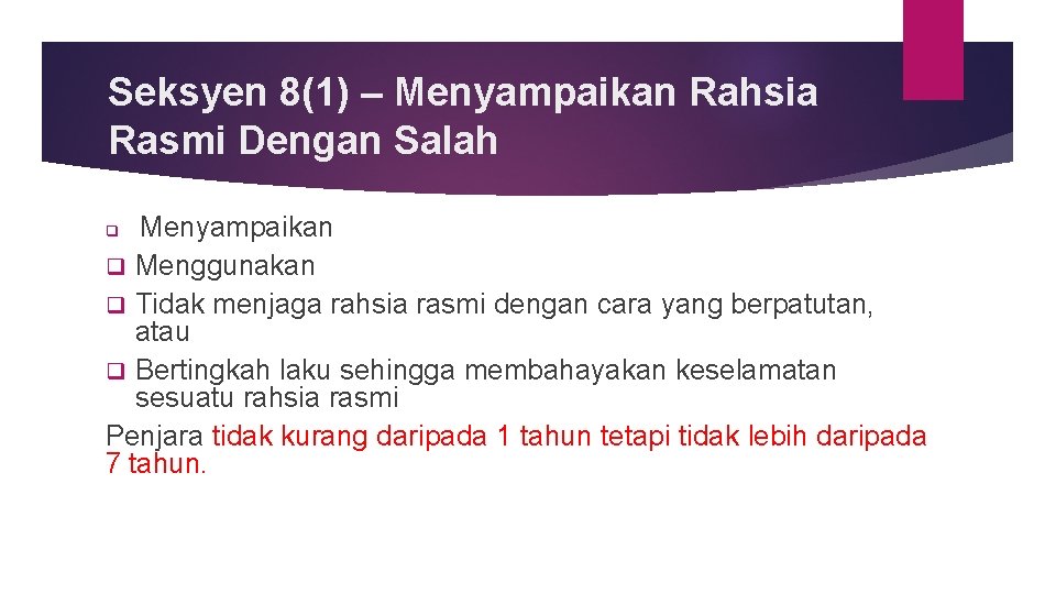 Seksyen 8(1) – Menyampaikan Rahsia Rasmi Dengan Salah Menyampaikan q Menggunakan q Tidak menjaga