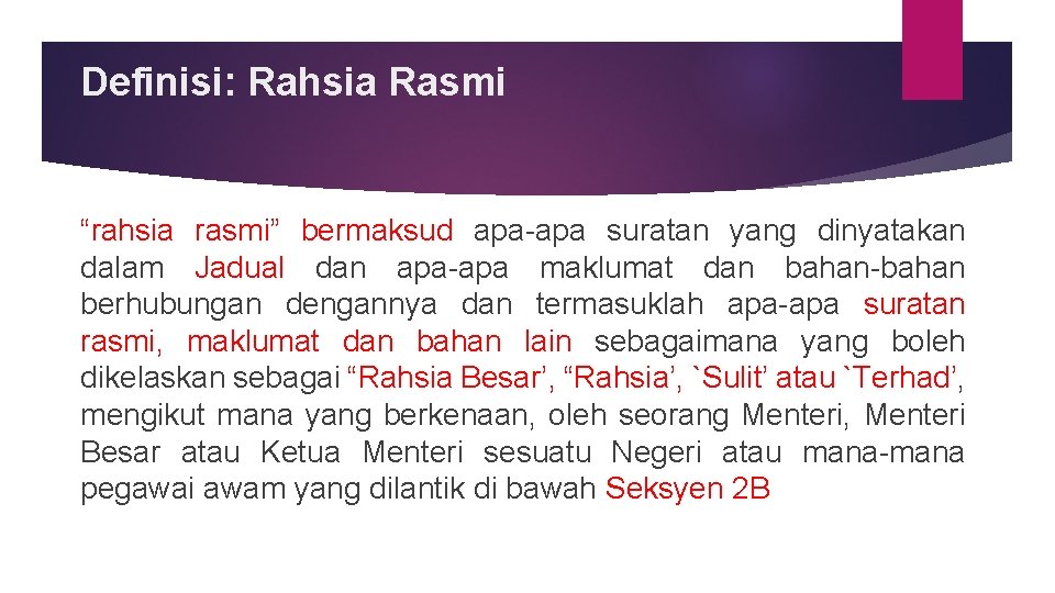 Definisi: Rahsia Rasmi “rahsia rasmi” bermaksud apa suratan yang dinyatakan dalam Jadual dan apa