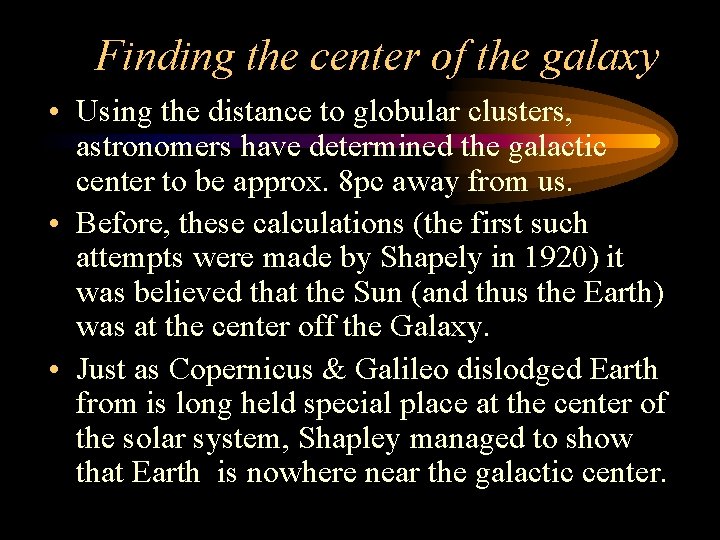 Finding the center of the galaxy • Using the distance to globular clusters, astronomers