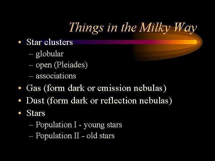 Things in the Milky Way • Star clusters – globular – open (Pleiades) –