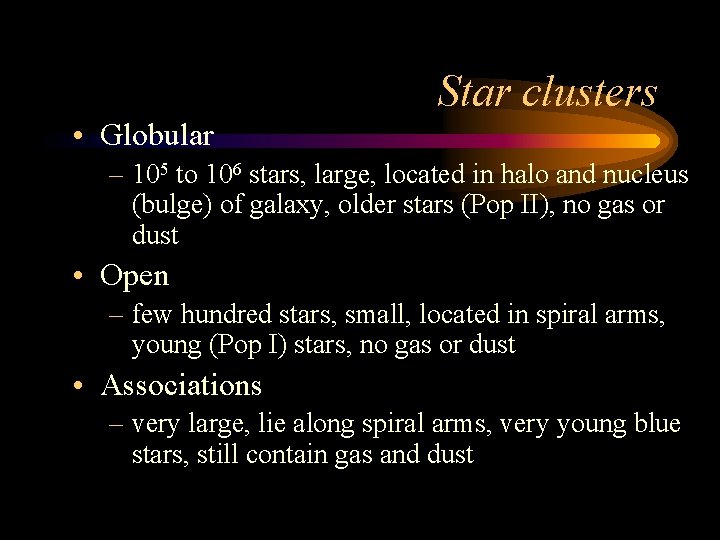 Star clusters • Globular – 105 to 106 stars, large, located in halo and