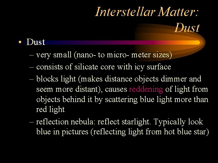 Interstellar Matter: Dust • Dust – very small (nano- to micro- meter sizes) –