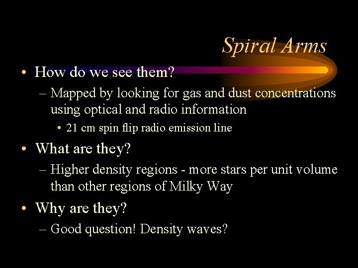 Spiral Arms • How do we see them? – Mapped by looking for gas