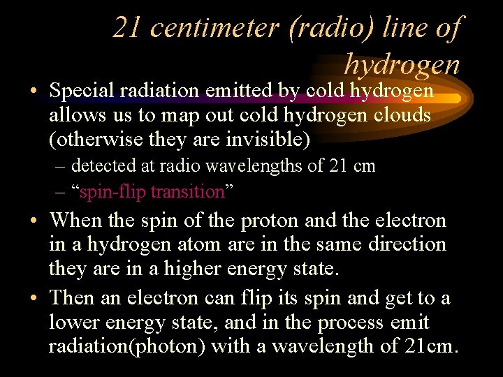 21 centimeter (radio) line of hydrogen • Special radiation emitted by cold hydrogen allows