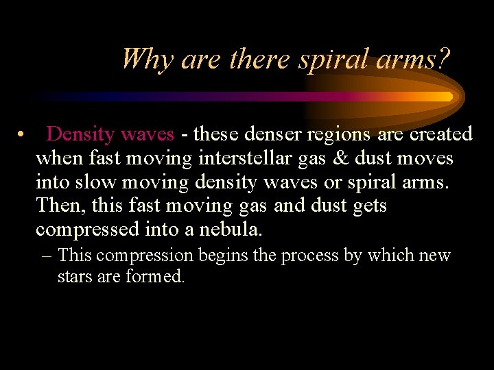 Why are there spiral arms? • Density waves - these denser regions are created