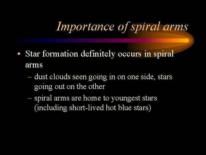 Importance of spiral arms • Star formation definitely occurs in spiral arms – dust