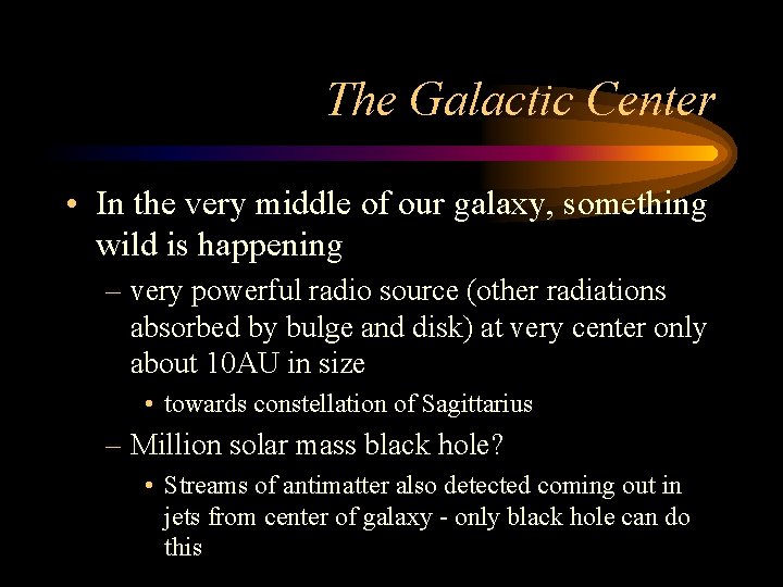 The Galactic Center • In the very middle of our galaxy, something wild is