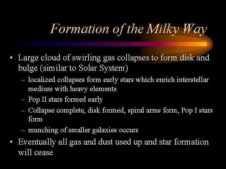 Formation of the Milky Way • Large cloud of swirling gas collapses to form