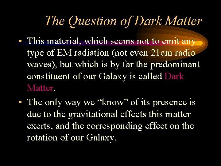 The Question of Dark Matter • This material, which seems not to emit any