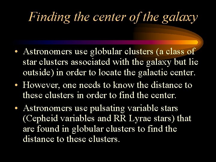 Finding the center of the galaxy • Astronomers use globular clusters (a class of