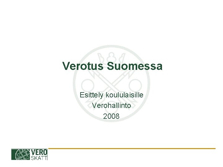 Verotus Verotus Suomessa Esittely koululaisille Verohallinto 2008 Verotus perustuu