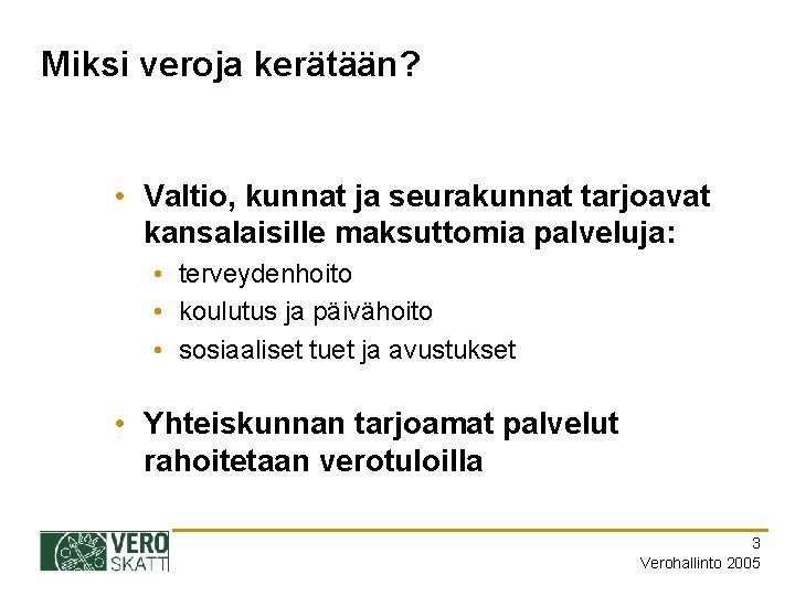 Miksi veroja kerätään? • Valtio, kunnat ja seurakunnat tarjoavat kansalaisille maksuttomia palveluja: • terveydenhoito
