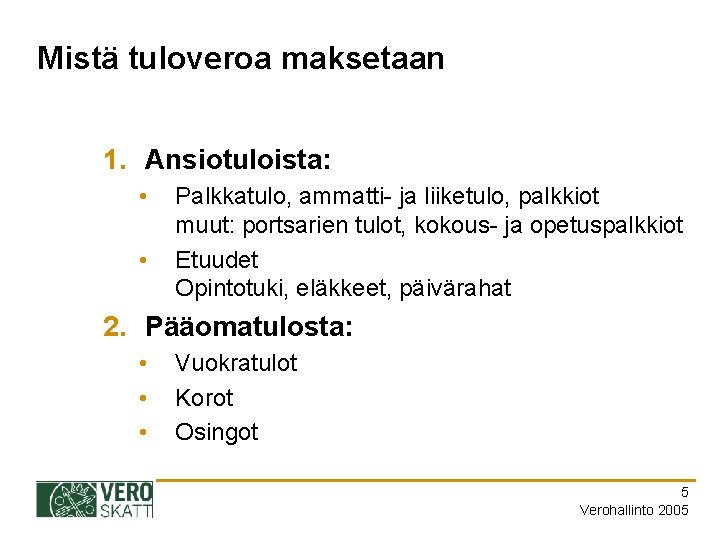 Mistä tuloveroa maksetaan 1. Ansiotuloista: • • Palkkatulo, ammatti- ja liiketulo, palkkiot muut: portsarien